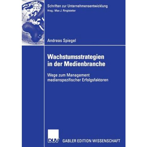 Wachstumsstrategien in Der Medienbranche: Wege Zum Management Medienspezifischer Erfolgsfaktoren Paperback, Deutscher Universitatsverlag