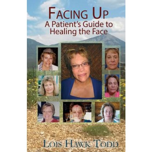 Facing Up: A Patient''s Guide to Healing the Face Paperback, Createspace Independent Publishing Platform