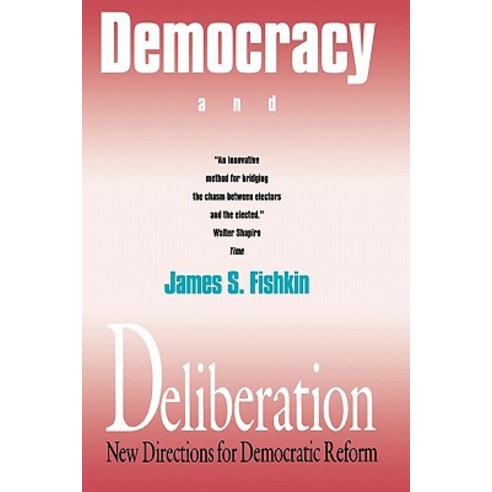 Democracy and Deliberation: New Directions for Democratic Reform Paperback, Yale University Press