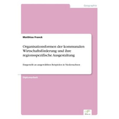 Organisationsformen Der Kommunalen Wirtschaftsforderung Und Ihre Regionsspezifische Ausgestaltung Paperback, Diplom.de