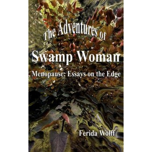 The Adventures of Swamp Woman: Menopause: Essays on the Edge Paperback, Authorhouse