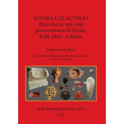 Studia Calactina I - Ricerche Su Una Citta Greco-Romana Di Sicilia: Kale Akte - Calacte Paperback, British Archaeological Reports Oxford Ltd