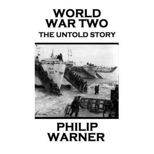 Phillip Warner - World War Two: The Untold Story Paperback, Class Warfare