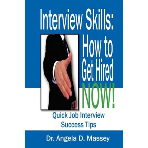 Interview Skills: How to Get Hired Now!: Quick Job Interview Success Tips Paperback, Angela Massey