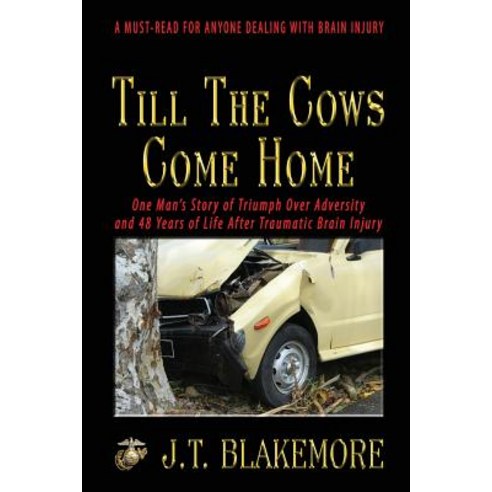 Till the Cows Come Home: One Man''s Story of Triumph Over Adversity and 48 Years of Life After Traumatic Brain Injury Paperback, Fideli Publishing Inc.