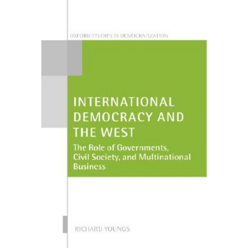 International Democracy and the West: The Role of Governments Civil Society and Multinational Business Hardcover, OUP Oxford