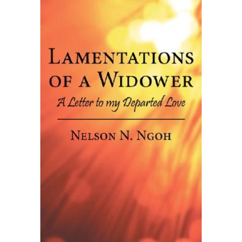 Lamentations of a Widower: A Letter to My Departed Love Paperback, Authorhouse
