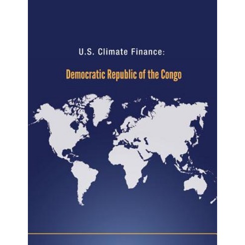 U.S. Climate Finance: Democratic Republic of the Congo Paperback, Createspace
