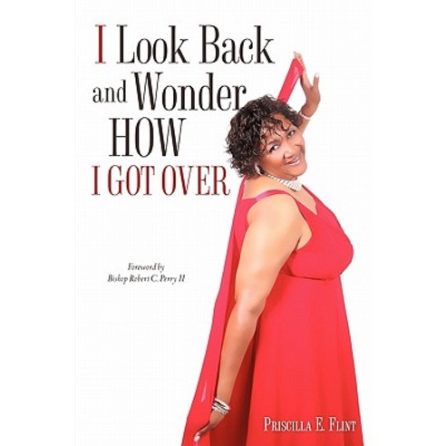 I Look Back and Wonder How I Got Over Paperback, Xulon Press