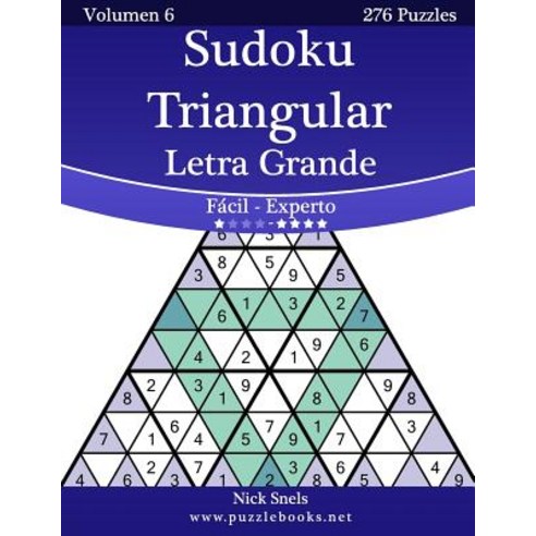 Sudoku Triangular Impresiones Con Letra Grande - de Facil a Experto - Volumen 6 - 276 Puzzles Paperback, Createspace Independent Publishing Platform