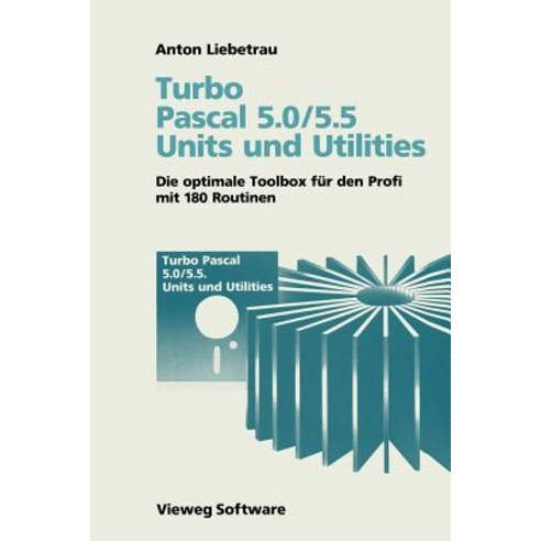 Turbo Pascal 5.0/5.5 Units Und Utilities: Die Optimale Toolbox Fur Den Profi Mit 180 Routinen Paperback, Vieweg+teubner Verlag