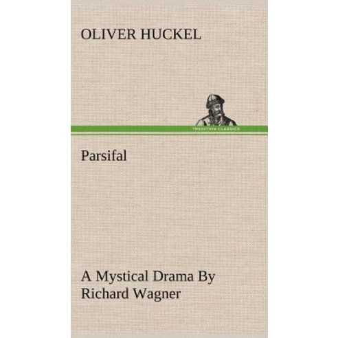 Parsifal a Mystical Drama by Richard Wagner Retold in the Spirit of the Bayreuth Interpretation Hardcover, Tredition Classics
