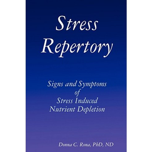 Stress Repertory: Signs and Symptoms of Stress Induced Nutrient Depletion Paperback, Lulu.com