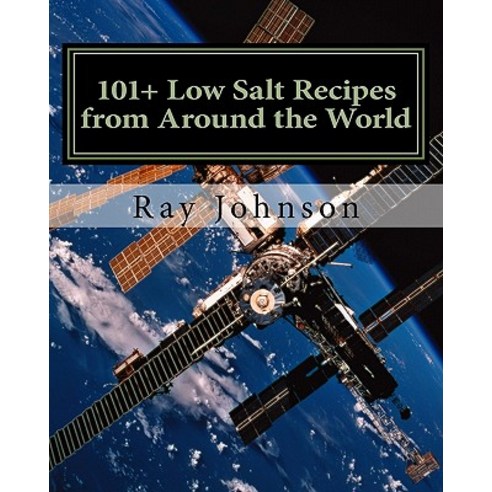 101+ Low Salt Recipes from Around the World Paperback, Createspace Independent Publishing Platform