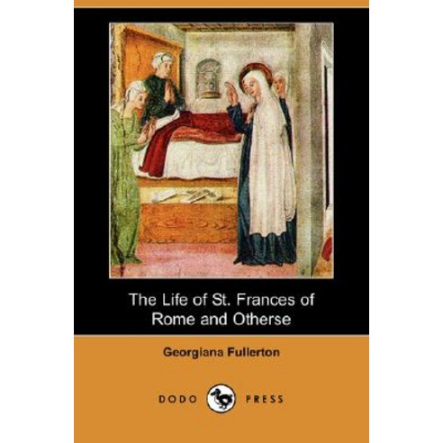 The Life of St. Frances of Rome and Others (Dodo Press) Paperback, Dodo Press