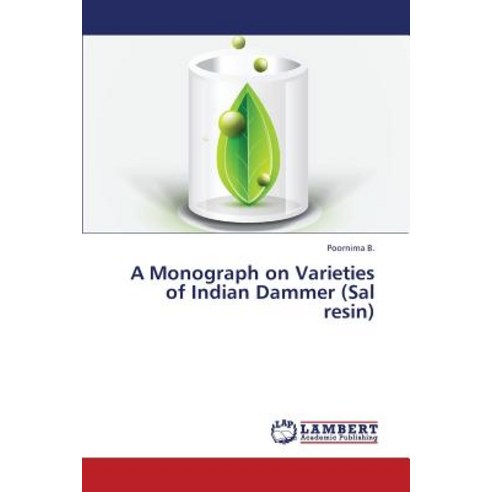 A Monograph on Varieties of Indian Dammer (Sal Resin) Paperback, LAP Lambert Academic Publishing