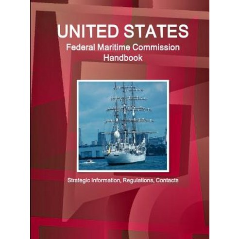 Us Federal Maritime Commission Handbook - Strategic Information Regulations Contacts Paperback, IBP USA
