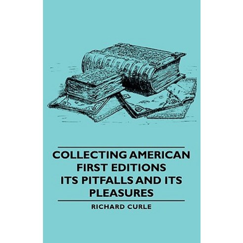 Collecting American First Editions - Its Pitfalls and Its Pleasures Paperback, Curle Press