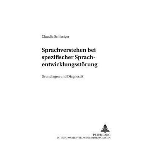 Sprachverstehen Bei Spezifischer Sprachentwicklungsstoerung: Grundlagen Und Diagnostik Paperback, Peter Lang Gmbh, Internationaler Verlag Der W