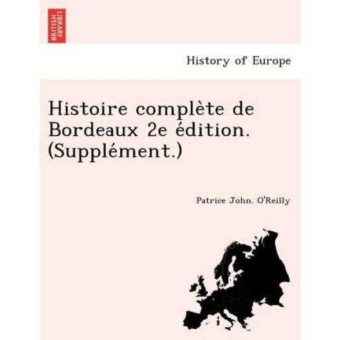 Histoire Comple Te de Bordeaux 2e E Dition. (Supple Ment.) Paperback, British Library, Historical Print Editions