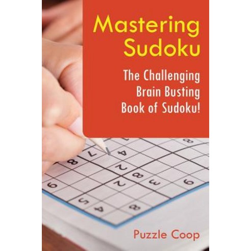 Mastering Sudoku: The Challenging Brain Busting Book of Sudoku! Paperback, Puzzle COOP Books