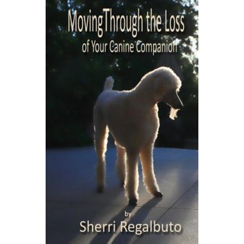 Moving Through the Loss of Your Canine Companion Paperback, Createspace Independent Publishing Platform