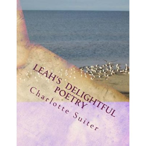 Leah''s Delightful Poetry Paperback, Createspace Independent Publishing Platform