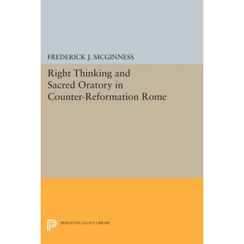 Right Thinking and Sacred Oratory in Counter-Reformation Rome Paperback, Princeton University Press