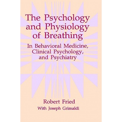 The Psychology and Physiology of Breathing: In Behavioral Medicine Clinical Psychology and Psychiatry Hardcover, Springer