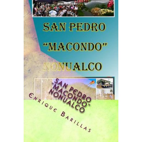 San Pedro "Macondo" Nonualco: Monografia de La Ciudad de San Pedro Nonualco La Paz El Salvador Paperback, Createspace Independent Publishing Platform