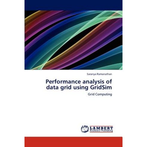 Performance Analysis of Data Grid Using Gridsim Paperback, LAP Lambert Academic Publishing