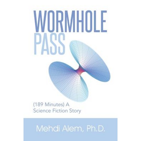 Wormhole Pass: (189 Minutes) a Science Fiction Story Paperback, Xlibris Corporation