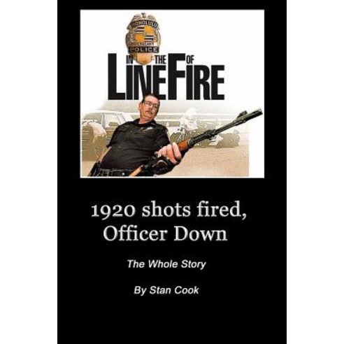 1920 Shots Fired Officer Down: The Whole Story Paperback, Stan Cook