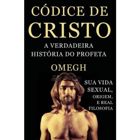 Codice de Cristo: A Verdadeira Historia Do Profeta Paperback, Createspace Independent Publishing Platform