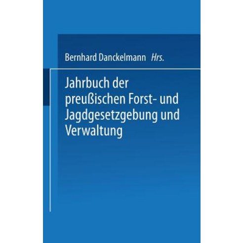 Jahrbuch Der Preuischen Forst- Und Jagdgesetzgebung Und Verwaltung: Funfundzwanzigster Band Paperback, Springer