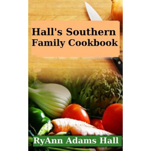 Hall''s Southern Family Cookbook Paperback, Createspace Independent Publishing Platform