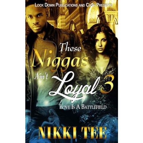 These Niggas Ain''t Loyal 3: Love Is a Battlefield Paperback, Createspace Independent Publishing Platform