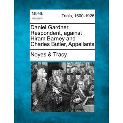 Daniel Gardner Respondent Against Hiram Barney and Charles Butler Appellants Paperback, Gale Ecco, Making of Modern Law