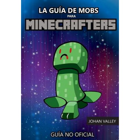 La Guia de Mobs Para Minecrafters: Guia No Oficial Paperback, Createspace Independent Publishing Platform