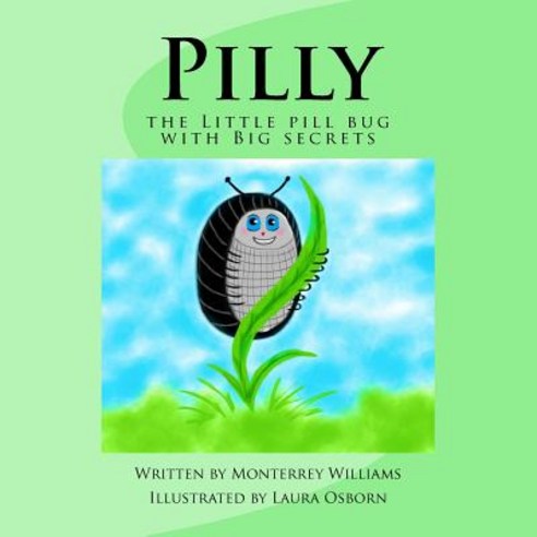Pilly: The Little Pill Bug with Big Secrets Paperback, Createspace Independent Publishing Platform