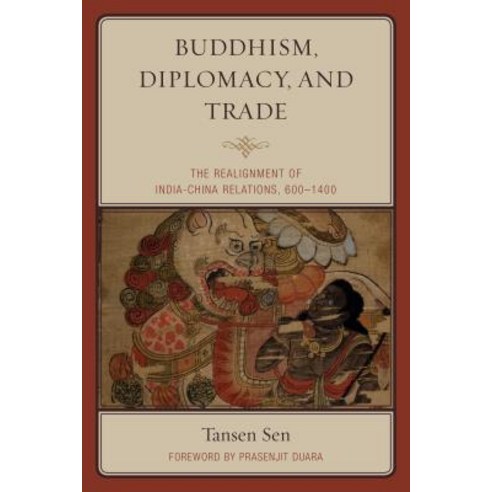 Buddhism Diplomacy and Trade: The Realignment of India-China Relations 600-1400 Hardcover, Rowman & Littlefield Publishers