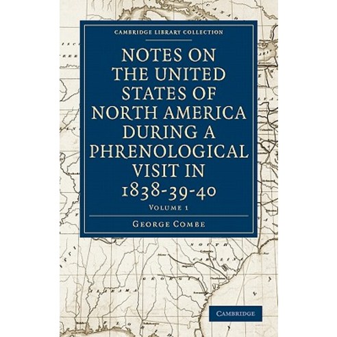Notes on the United States of North America during a Phrenological Visit in 1838-39-40 - Volume 1, Cambridge University Press