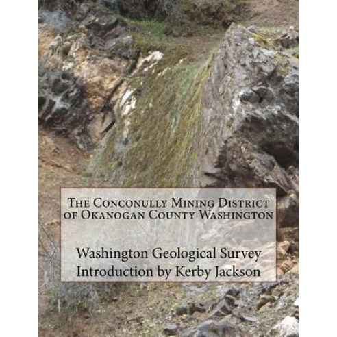 The Conconully Mining District of Okanogan County Washington Paperback, Createspace