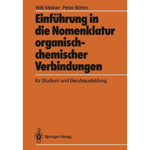 Einfuhrung in Die Nomenklatur Organisch-Chemischer Verbindungen Fur Studium Und Berufsausbildung Paperback, Springer