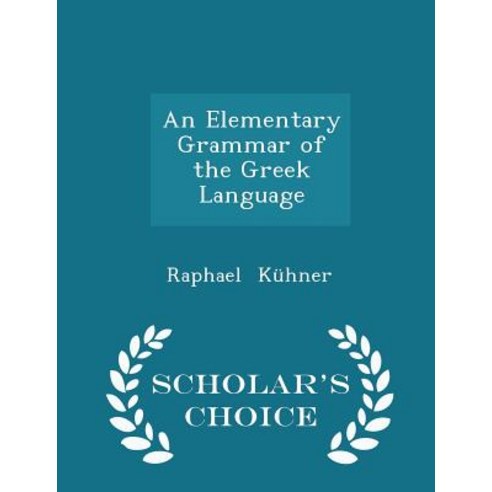 An Elementary Grammar of the Greek Language - Scholar''s Choice Edition Paperback