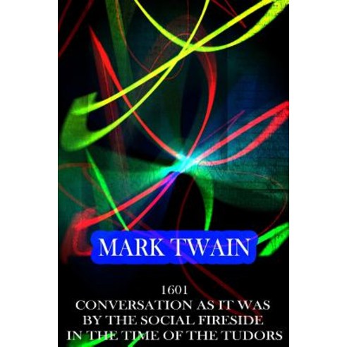 1601 Conversation as It Was by the Social Fireside in the Time of the Tudors Paperback, Createspace