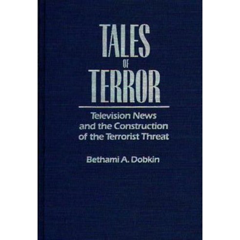 Tales of Terror: Television News and the Construction of the Terrorist Threat Hardcover, Praeger