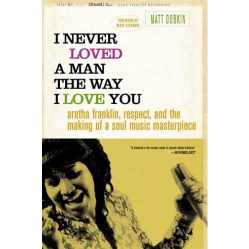 I Never Loved a Man the Way I Love You: Aretha Franklin Respect and the Making of a Soul Music Masterpiece Paperback, Griffin