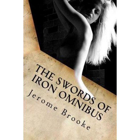 The Swords of Iron Omnibus: The Histories of the Hero Paperback, Createspace Independent Publishing Platform