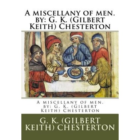 A Miscellany of Men. by: G. K. (Gilbert Keith) Chesterton Paperback, Createspace Independent Publishing Platform